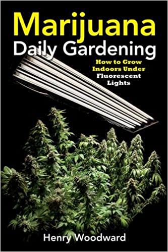 Marijuana Daily Gardening: How to Grow Indoors Under Fluorescent Lights by Henry Woodward